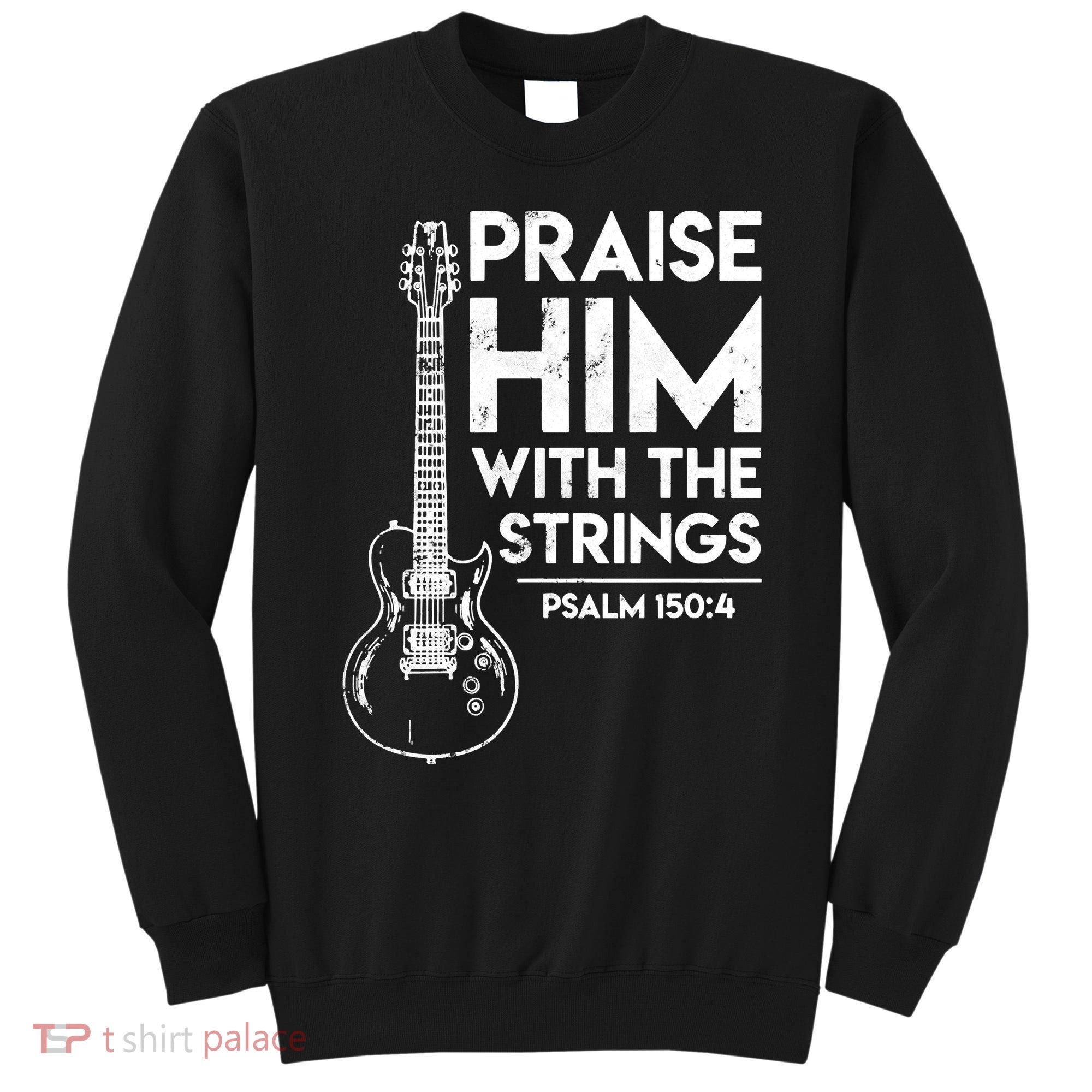 Praise Him With The Strings Guitar Christian Guitarist Guitar Player Sweatshirt