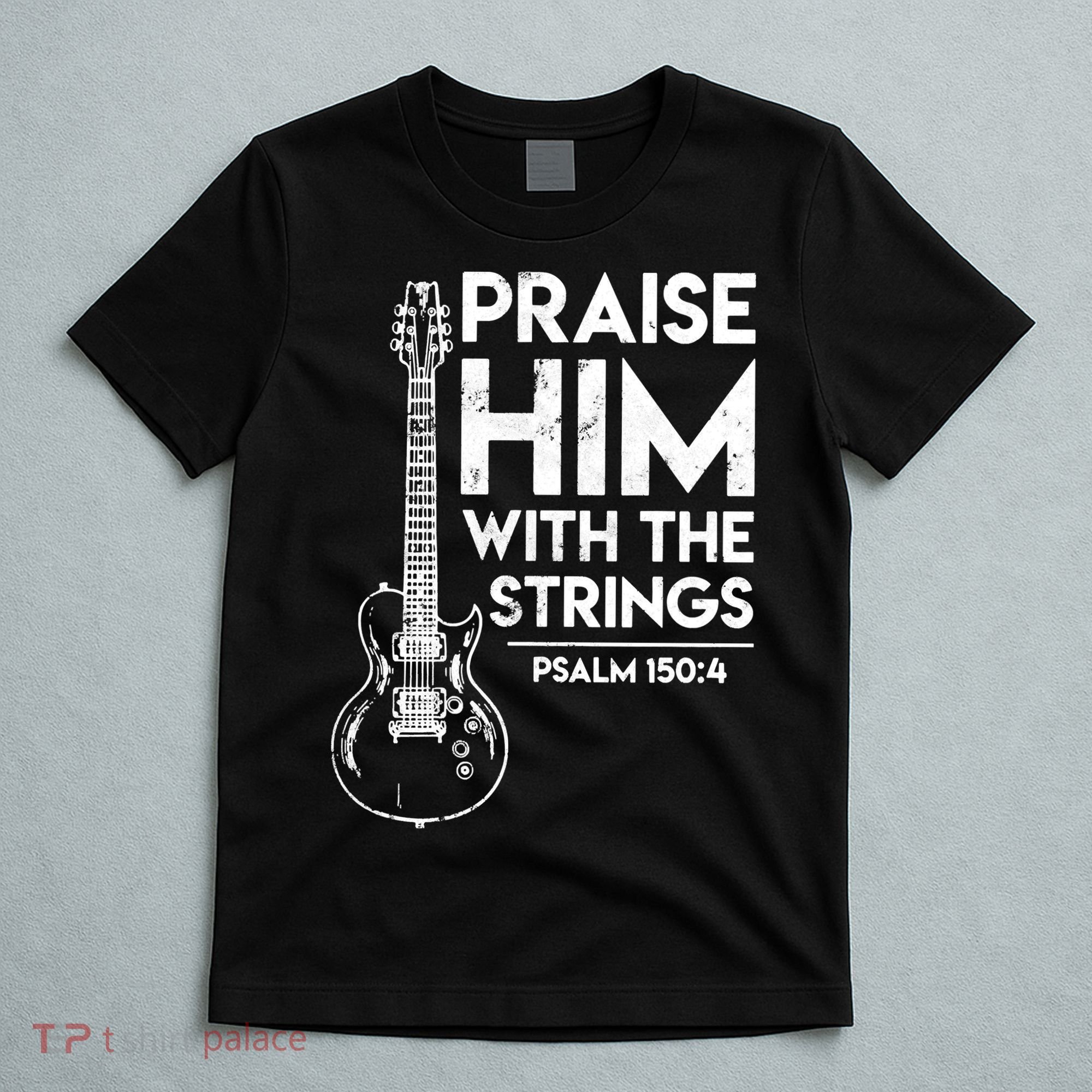 Praise Him With The Strings Guitar Christian Guitarist Guitar Player T-Shirt