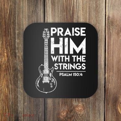 Praise Him With The Strings Guitar Christian Guitarist Guitar Player Coaster
