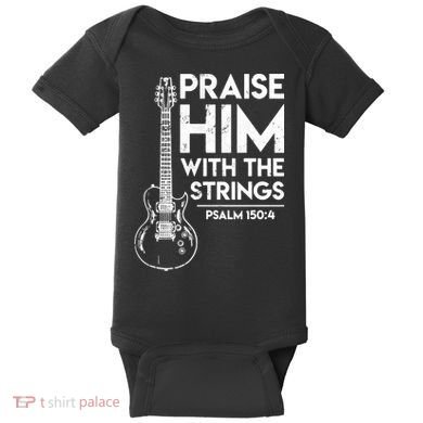 Praise Him With The Strings Guitar Christian Guitarist Guitar Player Baby Bodysuit