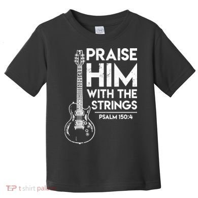 Praise Him With The Strings Guitar Christian Guitarist Guitar Player Toddler T-Shirt