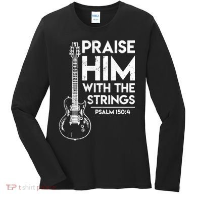 Praise Him With The Strings Guitar Christian Guitarist Guitar Player Women's Long Sleeve Shirt