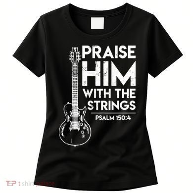 Praise Him With The Strings Guitar Christian Guitarist Guitar Player Women's T-Shirt