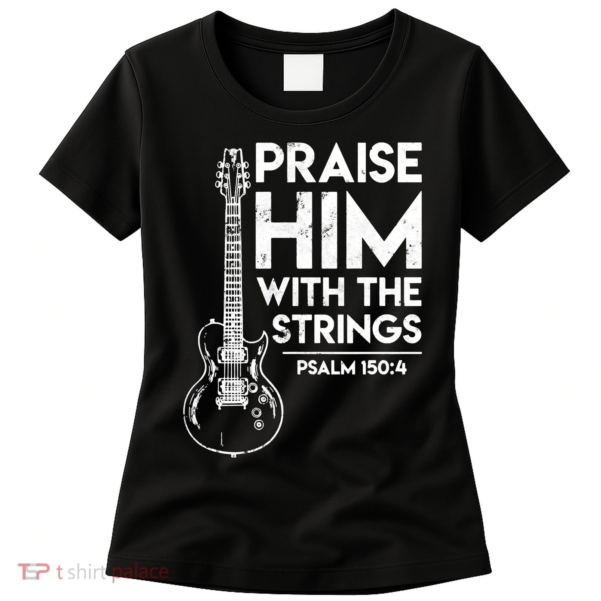 Praise Him With The Strings Guitar Christian Guitarist Guitar Player Women's T-Shirt