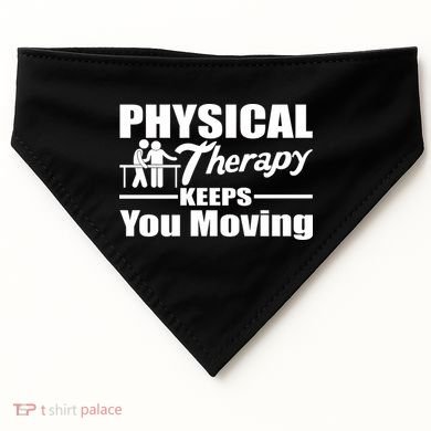 Physical Therapy Keeps You Moving USA-Made Doggie Bandana