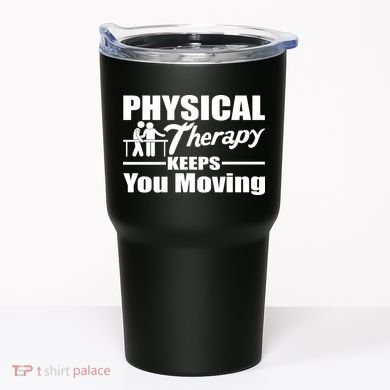 Physical Therapy Keeps You Moving Tumbler