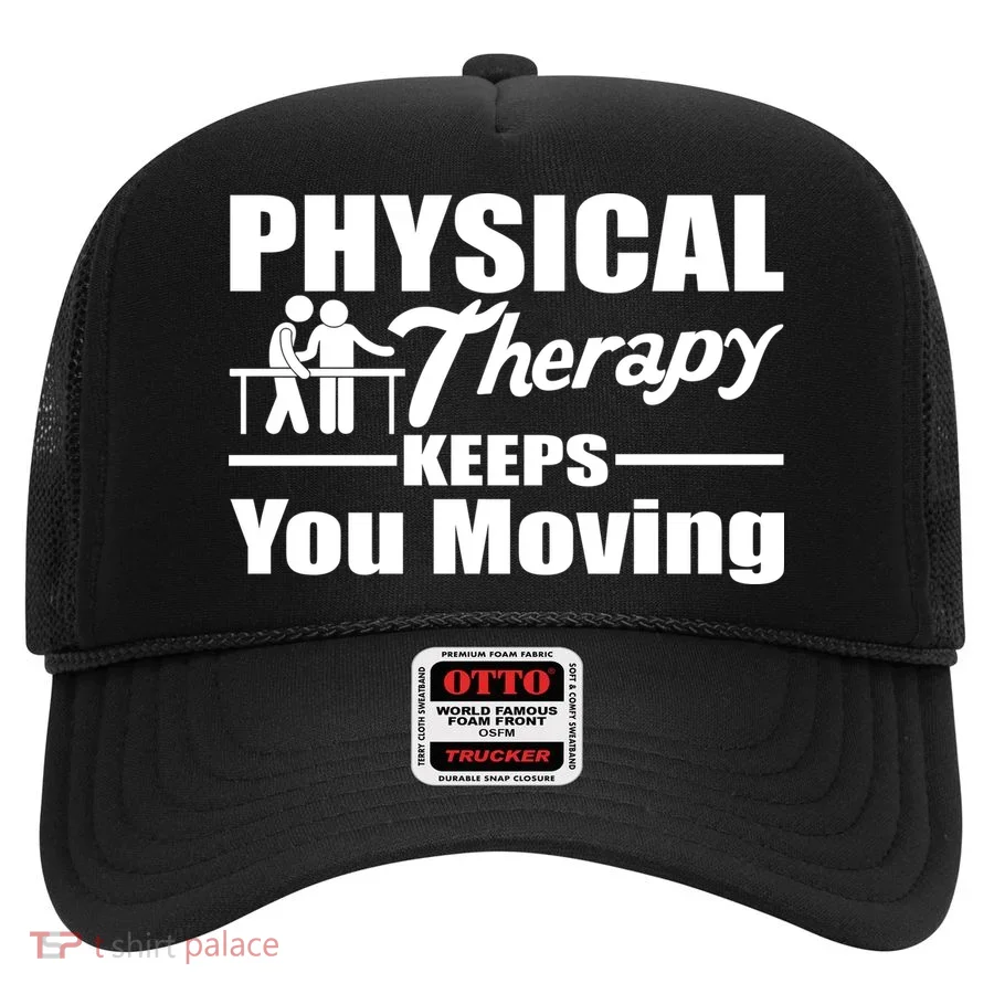 Physical Therapy Keeps You Moving Hat