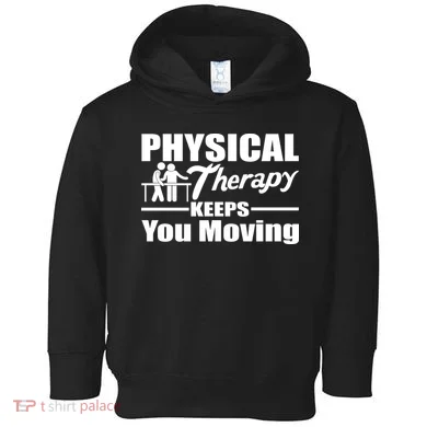 Physical Therapy Keeps You Moving Toddler Hoodie