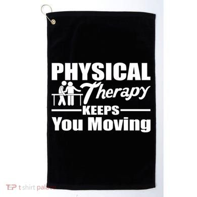 Physical Therapy Keeps You Moving Golf Towel