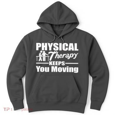 Physical Therapy Keeps You Moving Hoodie
