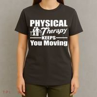 Physical Therapy Keeps You Moving T-Shirt thumb 4