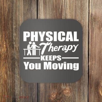 Physical Therapy Keeps You Moving Coaster