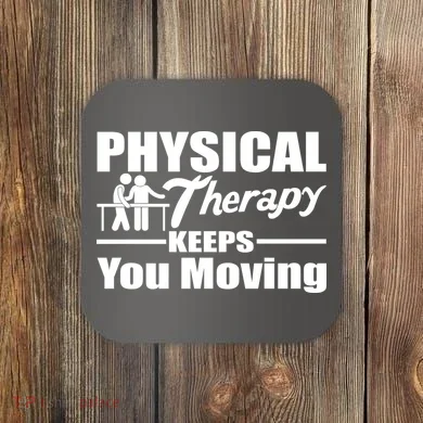 Physical Therapy Keeps You Moving Coaster