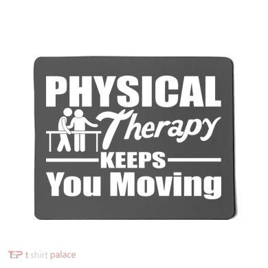 Physical Therapy Keeps You Moving Mousepad
