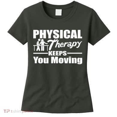Physical Therapy Keeps You Moving Women's T-Shirt
