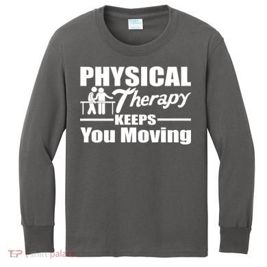Physical Therapy Keeps You Moving Kids Long Sleeve Shirt