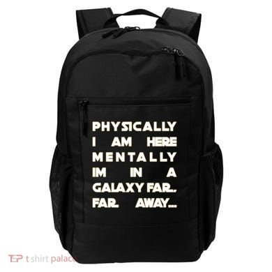 Physically I Am here Mentally I'm In A Galaxy Far Away Backpack