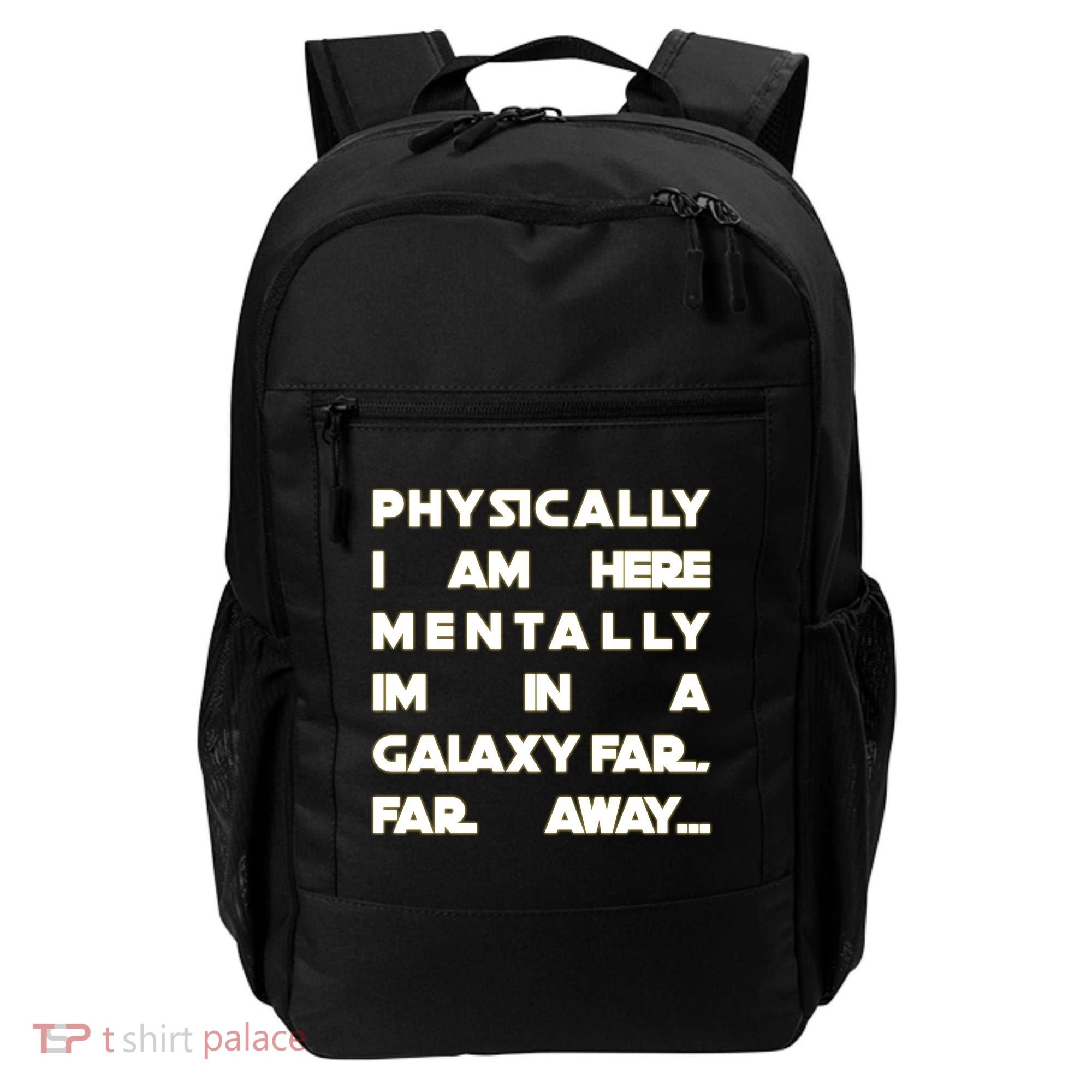 Physically I Am here Mentally I'm In A Galaxy Far Away Backpack