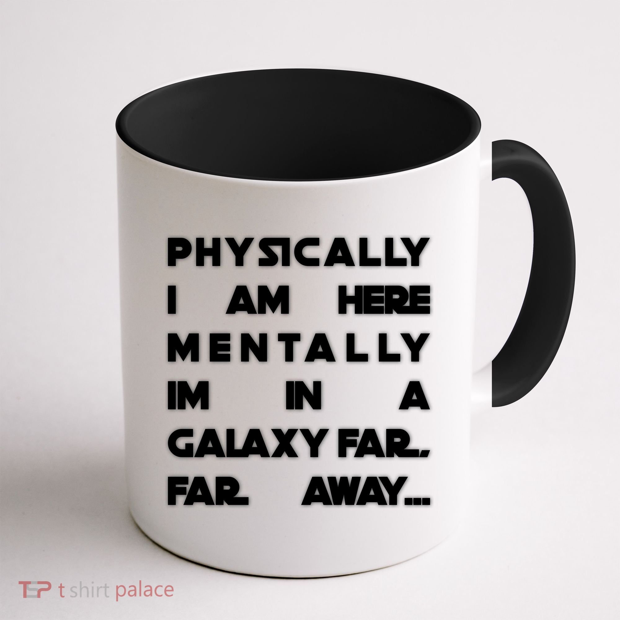 Physically I Am here Mentally I'm In A Galaxy Far Away Coffee Mug