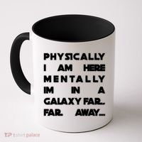 Physically I Am here Mentally I'm In A Galaxy Far Away Coffee Mug thumb 0