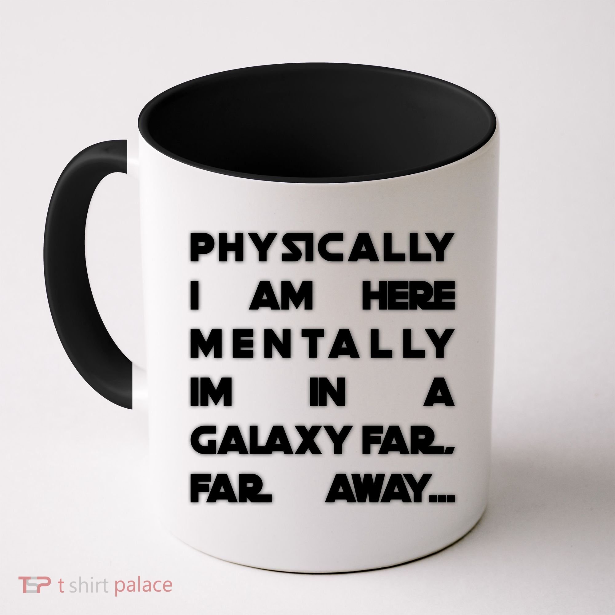 Physically I Am here Mentally I'm In A Galaxy Far Away Coffee Mug