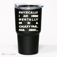 Physically I Am here Mentally I'm In A Galaxy Far Away Tumbler thumb 0