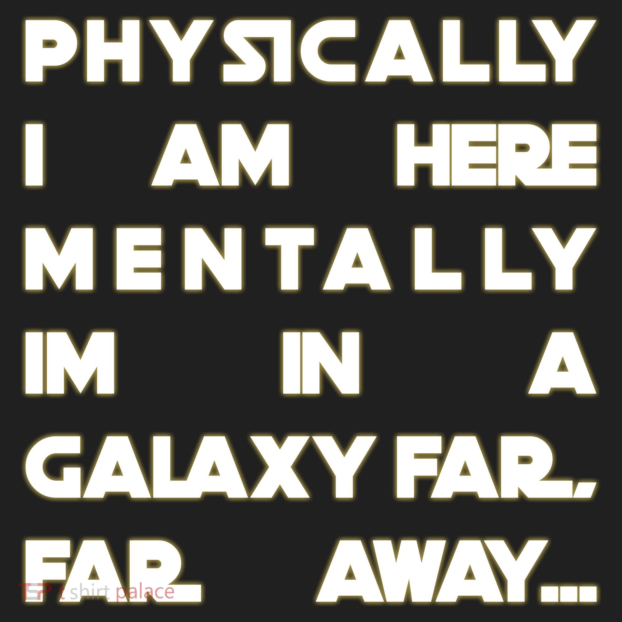 Physically I Am here Mentally I'm In A Galaxy Far Away Tumbler