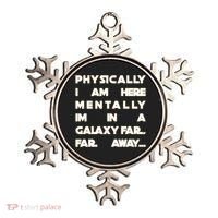 Physically I Am here Mentally I'm In A Galaxy Far Away Ornament thumb 0