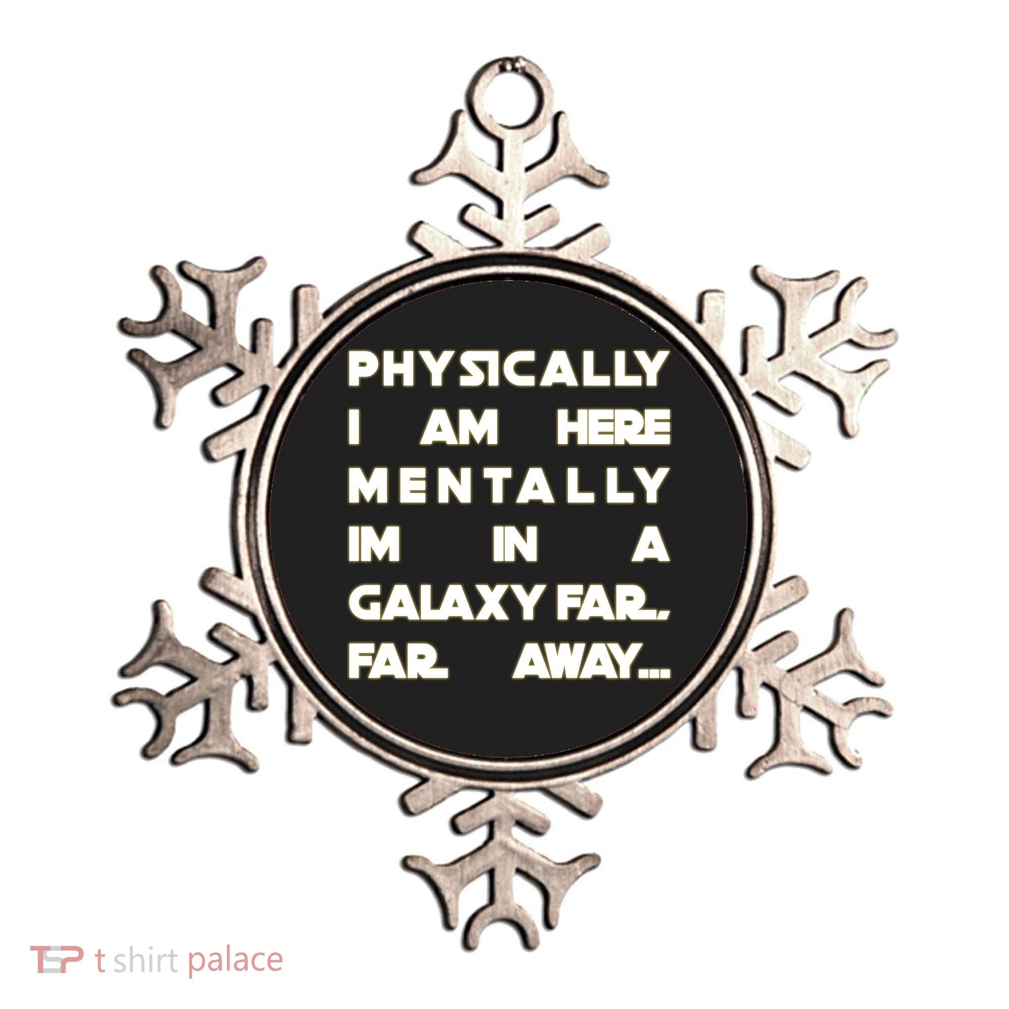Physically I Am here Mentally I'm In A Galaxy Far Away Ornament