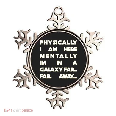 Physically I Am here Mentally I'm In A Galaxy Far Away Ornament