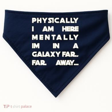 Physically I Am here Mentally I'm In A Galaxy Far Away USA-Made Doggie Bandana