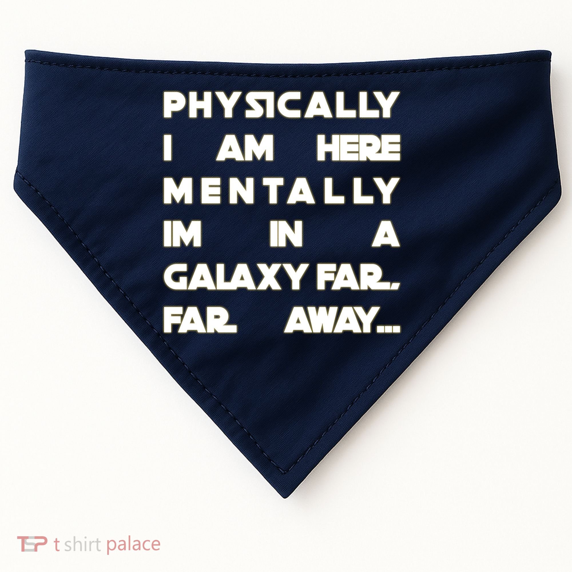 Physically I Am here Mentally I'm In A Galaxy Far Away USA-Made Doggie Bandana