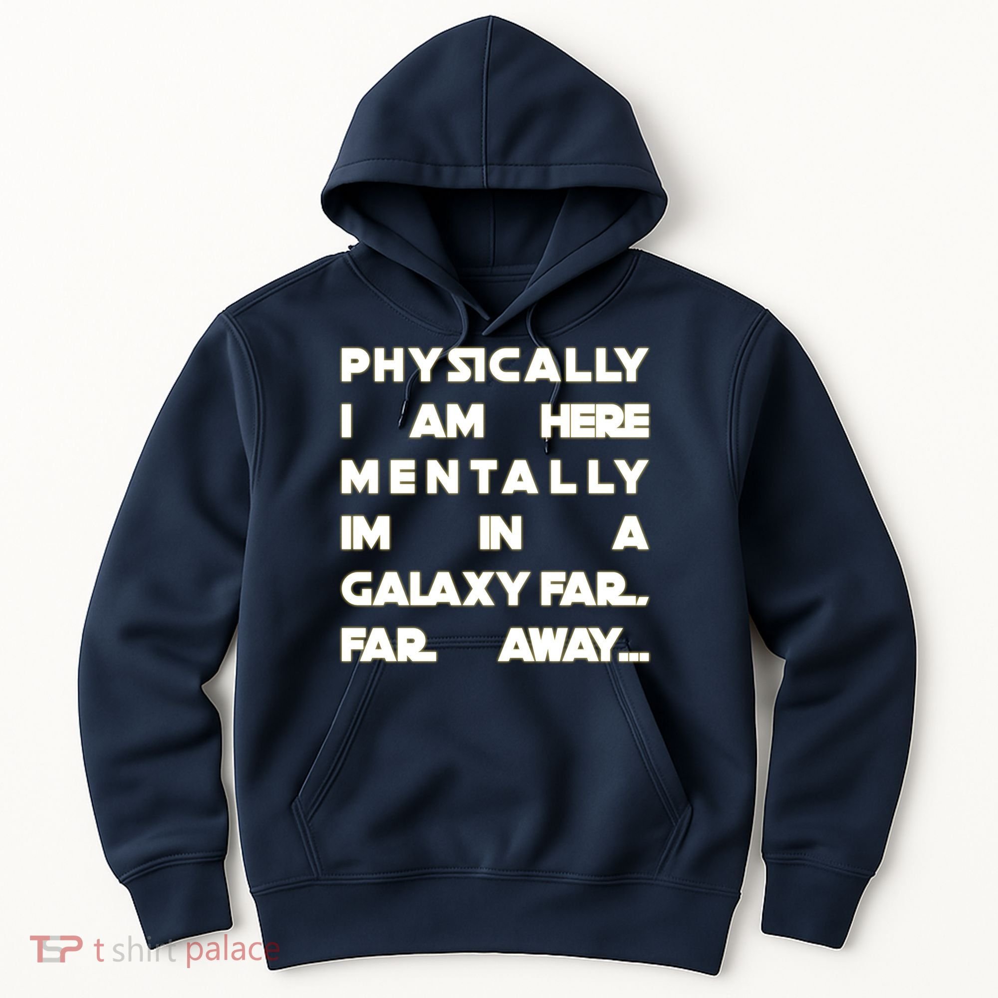 Physically I Am here Mentally I'm In A Galaxy Far Away Hoodie