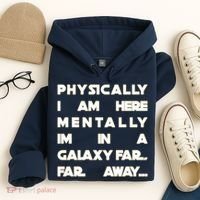 Physically I Am here Mentally I'm In A Galaxy Far Away Hoodie thumb 4