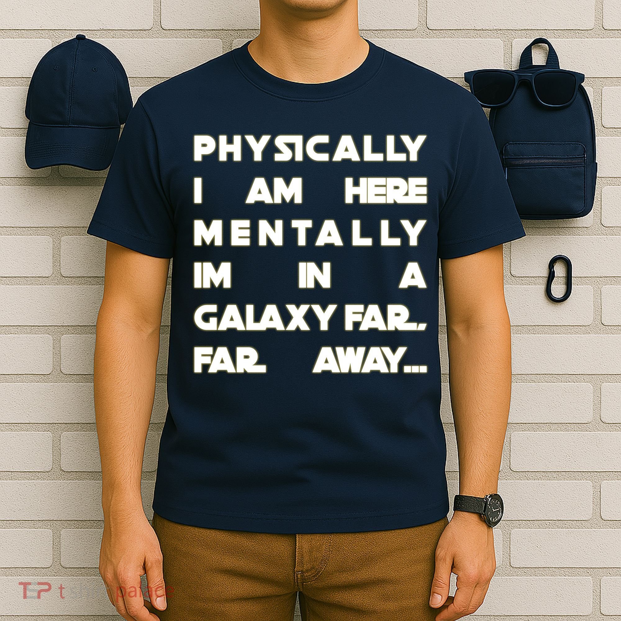 Physically I Am here Mentally I'm In A Galaxy Far Away T-Shirt