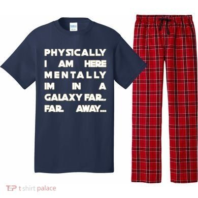 Physically I Am here Mentally I'm In A Galaxy Far Away Pajama Set