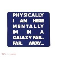Physically I Am here Mentally I'm In A Galaxy Far Away Mousepad thumb 0