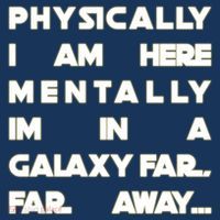 Physically I Am here Mentally I'm In A Galaxy Far Away Mousepad thumb 1