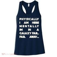 Physically I Am here Mentally I'm In A Galaxy Far Away Women's Tank Top thumb 0
