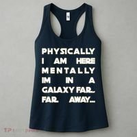 Physically I Am here Mentally I'm In A Galaxy Far Away Women's Tank Top thumb 3