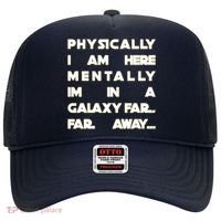 Physically I Am here Mentally I'm In A Galaxy Far Away Hat thumb 0