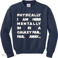 Physically I Am here Mentally I'm In A Galaxy Far Away Kids Sweatshirt thumb 0