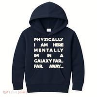 Physically I Am here Mentally I'm In A Galaxy Far Away Kids Hoodie thumb 0