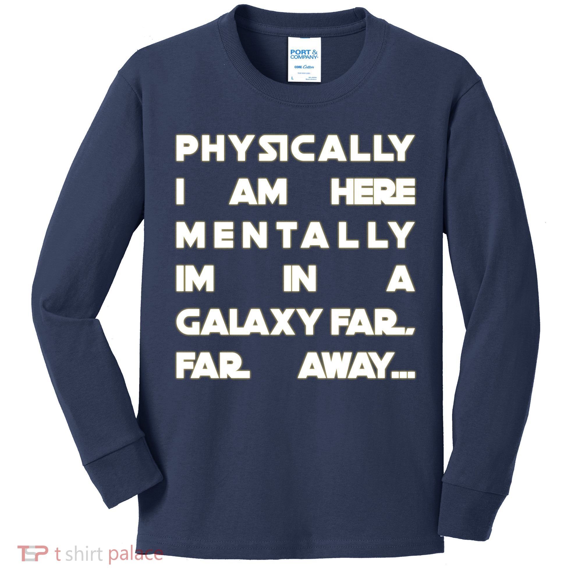 Physically I Am here Mentally I'm In A Galaxy Far Away Kids Long Sleeve Shirt