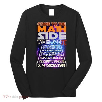 Pi Day - Come To The Math Side Parody Long Sleeve Shirt