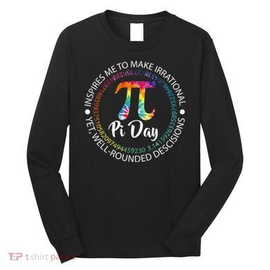 Pi Day Inspired To Make Irrational Choices Long Sleeve Shirt