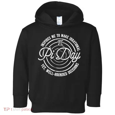 Pi Day Inspires Me To Make Irrational Decisions Toddler Hoodie