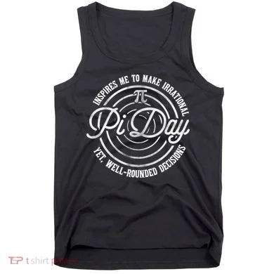 Pi Day Inspires Me To Make Irrational Decisions Tank Top
