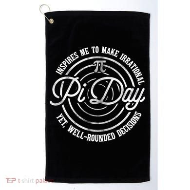 Pi Day Inspires Me To Make Irrational Decisions  Golf Towel