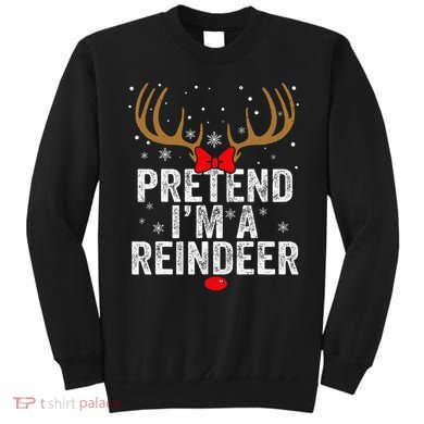 Pretend I'm a Reindeer Funny Easy Christmas Costume Sweatshirt